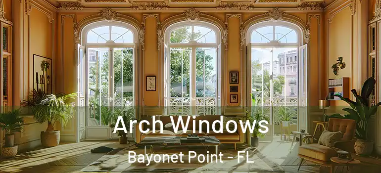  Arch Windows Bayonet Point - FL