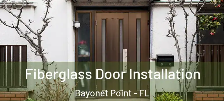 Fiberglass Door Installation Bayonet Point - FL