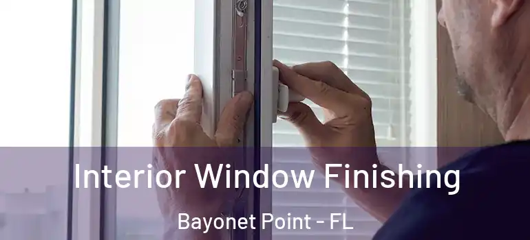  Interior Window Finishing Bayonet Point - FL