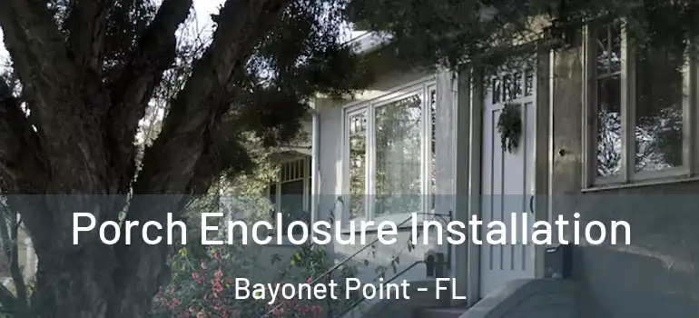  Porch Enclosure Installation Bayonet Point - FL