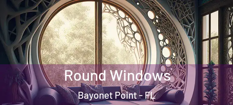  Round Windows Bayonet Point - FL