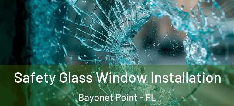  Safety Glass Window Installation Bayonet Point - FL