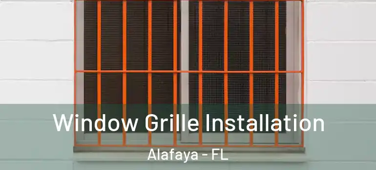 Window Grille Installation Alafaya - FL