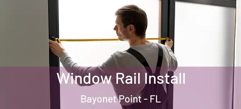  Window Rail Install Bayonet Point - FL